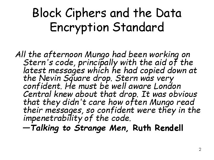 Block Ciphers and the Data Encryption Standard All the afternoon Mungo had been working