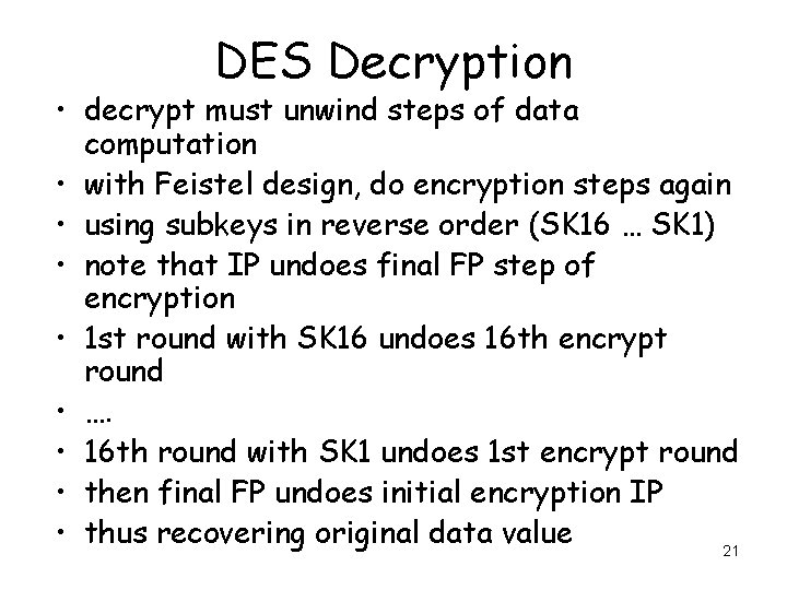 DES Decryption • decrypt must unwind steps of data computation • with Feistel design,