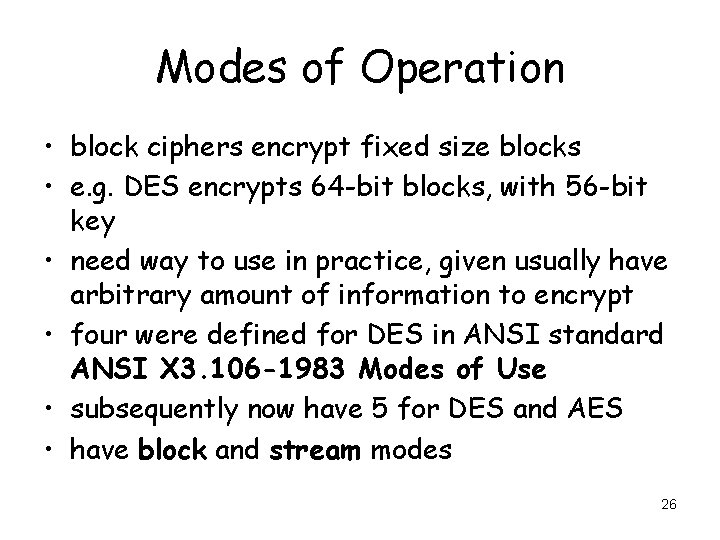 Modes of Operation • block ciphers encrypt fixed size blocks • e. g. DES