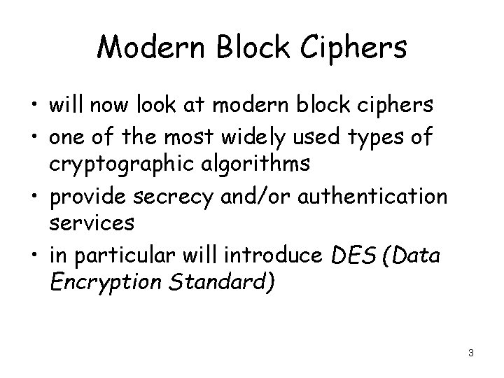 Modern Block Ciphers • will now look at modern block ciphers • one of
