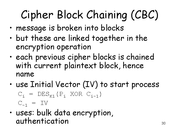 Cipher Block Chaining (CBC) • message is broken into blocks • but these are