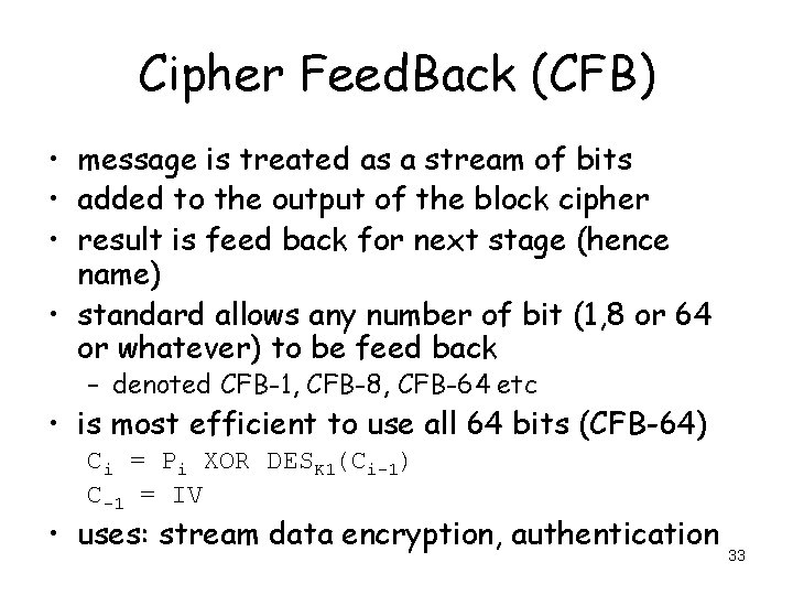 Cipher Feed. Back (CFB) • message is treated as a stream of bits •