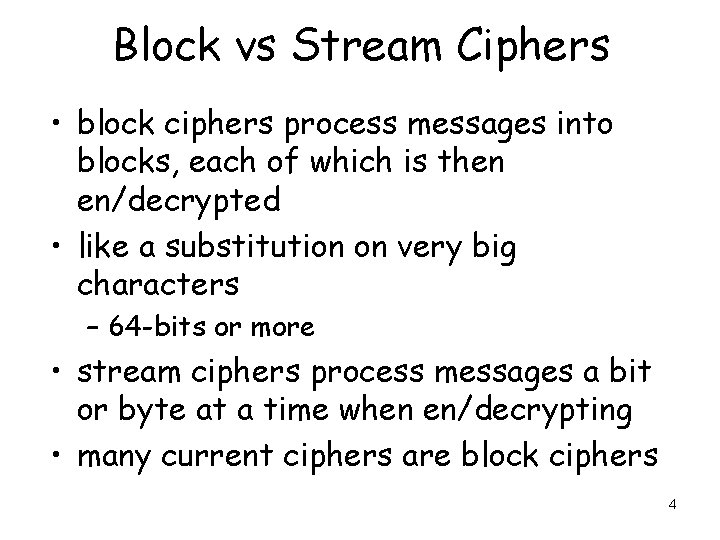 Block vs Stream Ciphers • block ciphers process messages into blocks, each of which