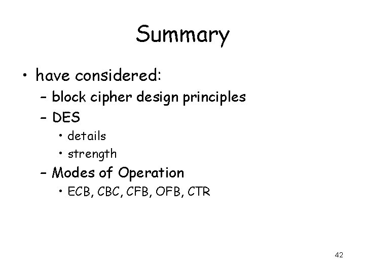 Summary • have considered: – block cipher design principles – DES • details •