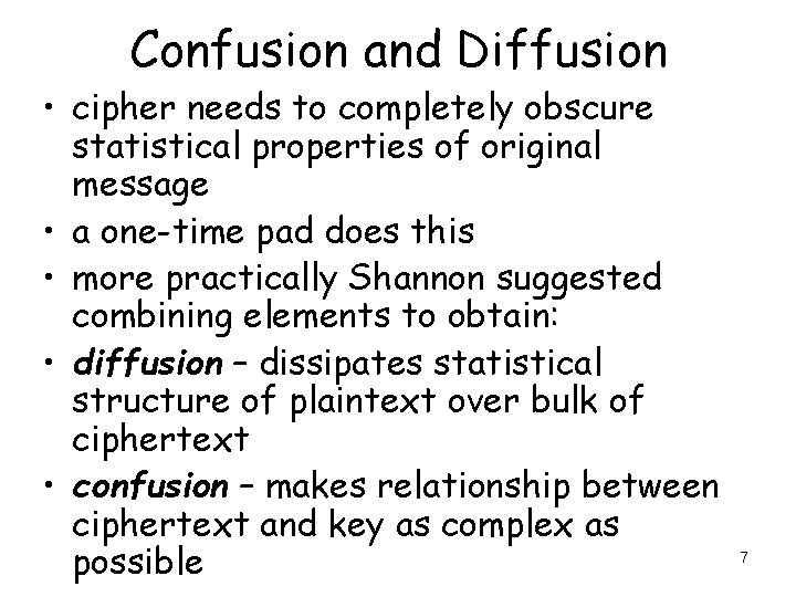 Confusion and Diffusion • cipher needs to completely obscure statistical properties of original message