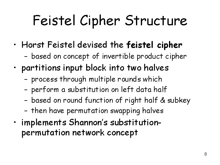 Feistel Cipher Structure • Horst Feistel devised the feistel cipher – based on concept