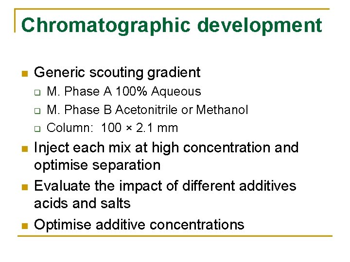 Chromatographic development n Generic scouting gradient q q q n n n M. Phase