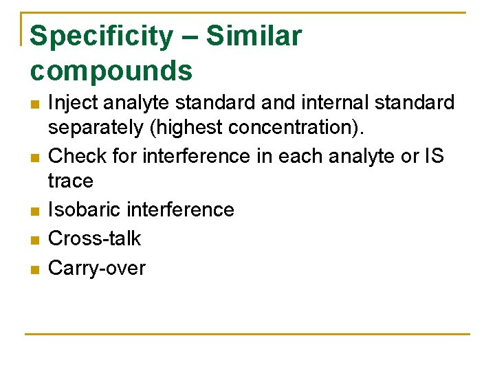 Specificity – Similar compounds n n n Inject analyte standard and internal standard separately