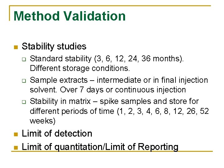 Method Validation n Stability studies q q q n n Standard stability (3, 6,
