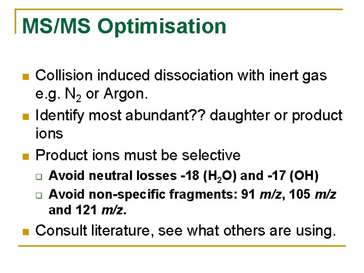 MS/MS Optimisation n Collision induced dissociation with inert gas e. g. N 2 or