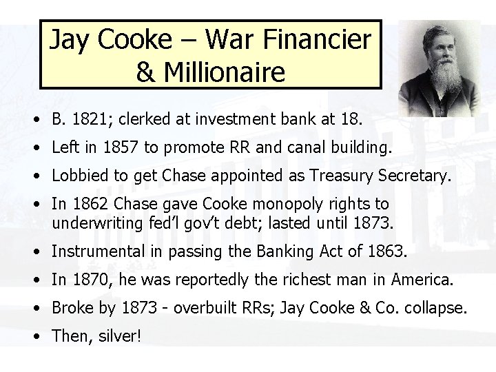 Jay Cooke – War Financier & Millionaire • B. 1821; clerked at investment bank