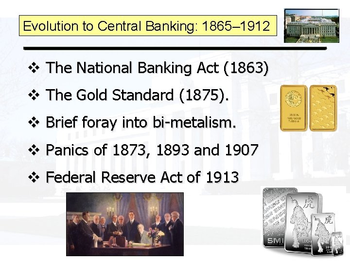 Evolution to Central Banking: 1865– 1912 v The National Banking Act (1863) v The