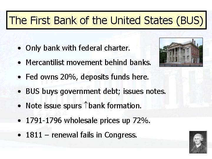 The First Bank of the United States (BUS) • Only bank with federal charter.