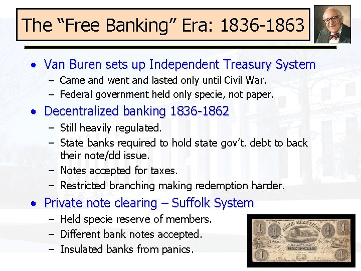 The “Free Banking” Era: 1836 -1863 • Van Buren sets up Independent Treasury System