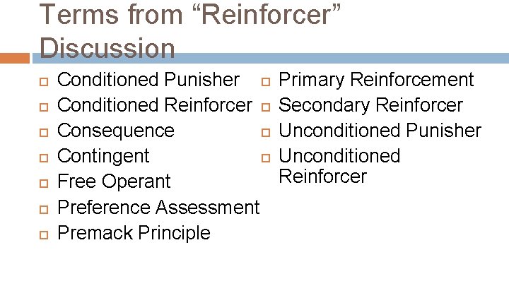 Terms from “Reinforcer” Discussion Conditioned Punisher Conditioned Reinforcer Consequence Contingent Free Operant Preference Assessment