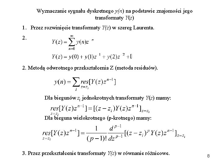 Wyznaczanie sygnału dyskretnego y(n) na podstawie znajomości jego transformaty Y(z) 1. Przez rozwinięcie transformaty