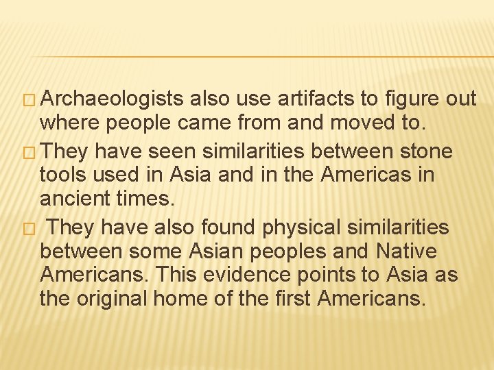 � Archaeologists also use artifacts to figure out where people came from and moved