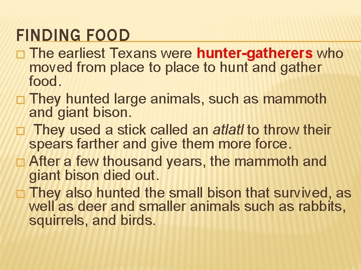 FINDING FOOD � The earliest Texans were hunter-gatherers who moved from place to hunt