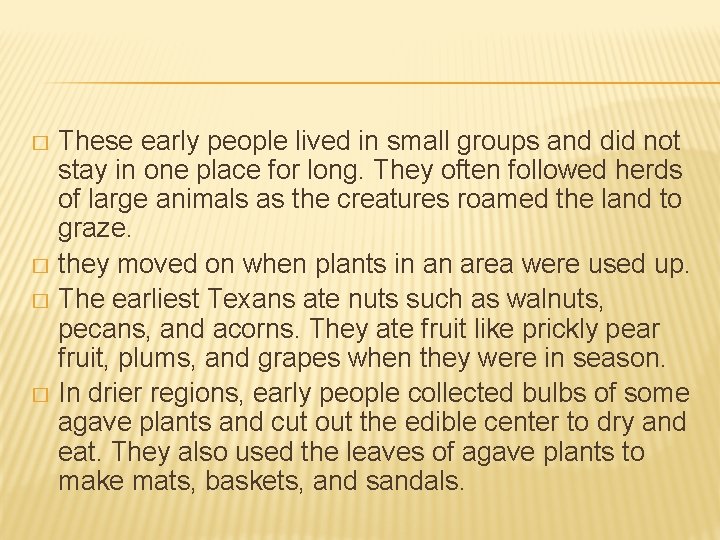 These early people lived in small groups and did not stay in one place