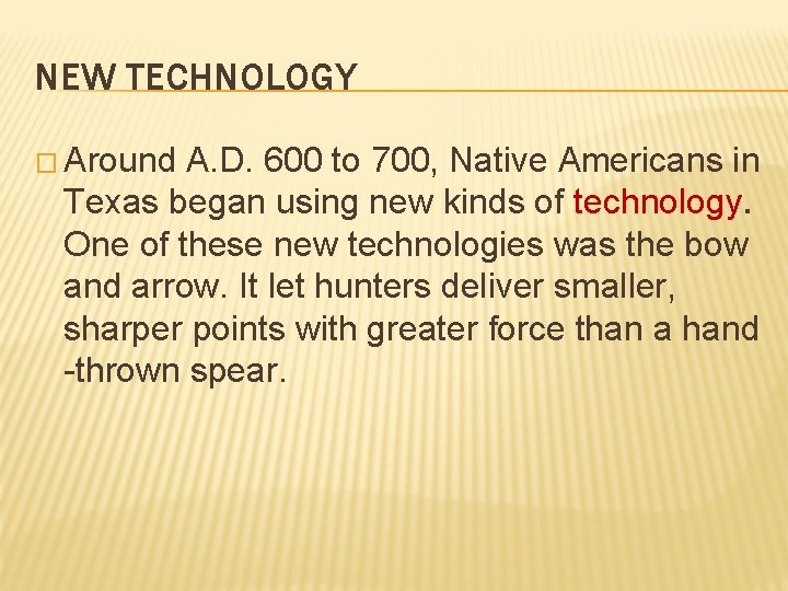 NEW TECHNOLOGY � Around A. D. 600 to 700, Native Americans in Texas began