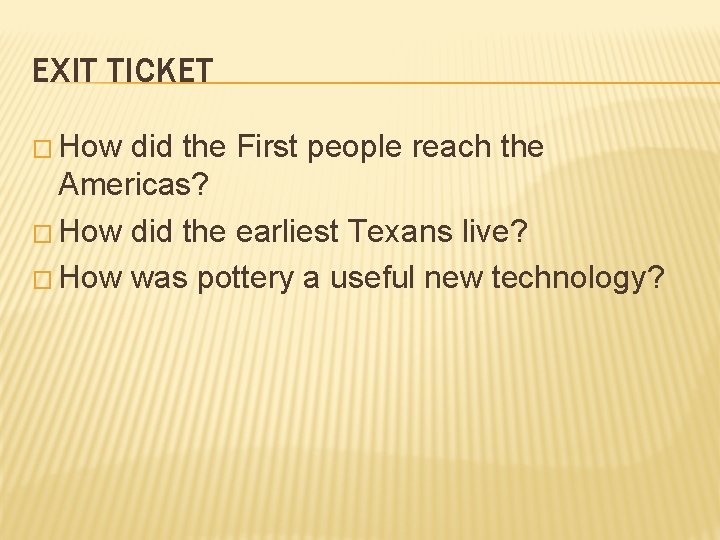 EXIT TICKET � How did the First people reach the Americas? � How did