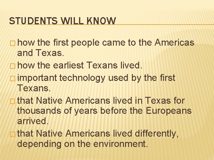 STUDENTS WILL KNOW � how the first people came to the Americas and Texas.