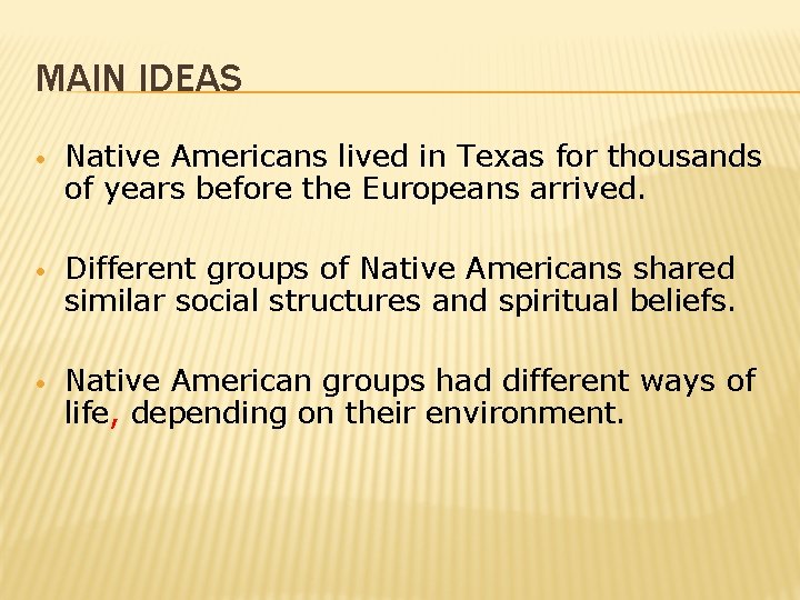 MAIN IDEAS • Native Americans lived in Texas for thousands of years before the