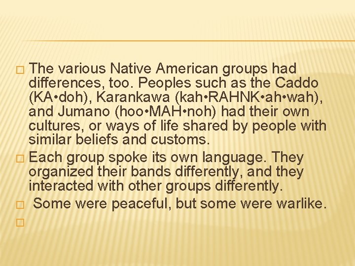 � The various Native American groups had differences, too. Peoples such as the Caddo