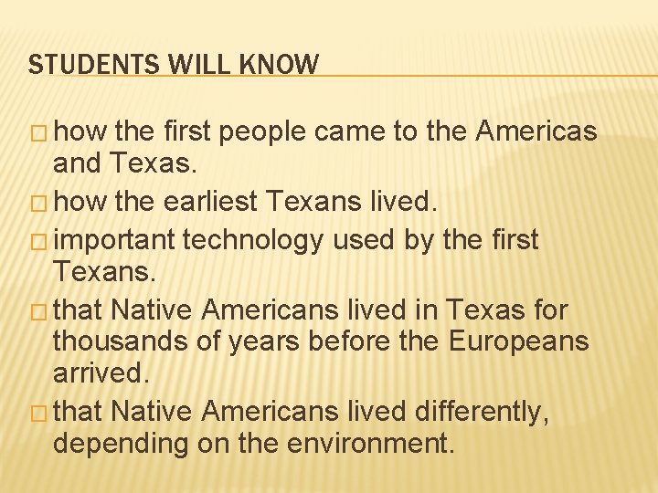 STUDENTS WILL KNOW � how the first people came to the Americas and Texas.
