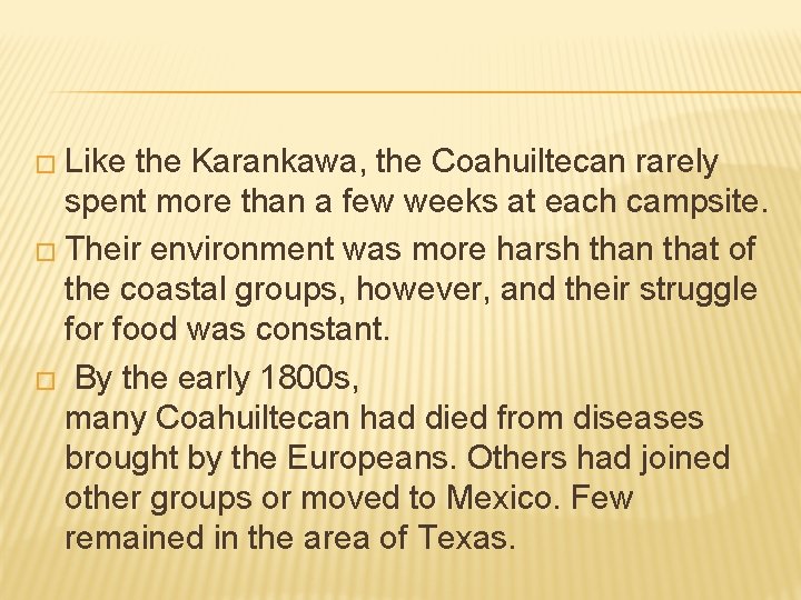 � Like the Karankawa, the Coahuiltecan rarely spent more than a few weeks at