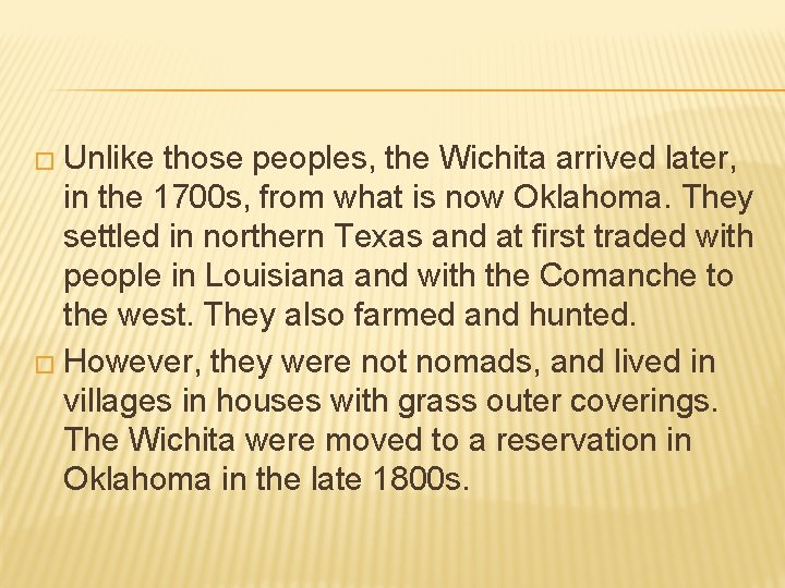 � Unlike those peoples, the Wichita arrived later, in the 1700 s, from what