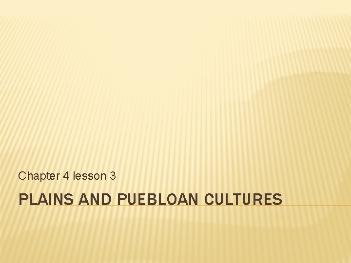 Chapter 4 lesson 3 PLAINS AND PUEBLOAN CULTURES 