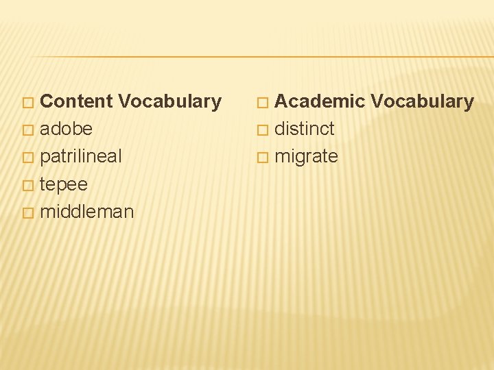 Content Vocabulary � adobe � patrilineal � tepee � middleman � Academic Vocabulary �
