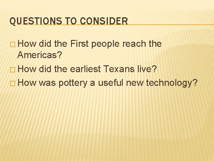 QUESTIONS TO CONSIDER � How did the First people reach the Americas? � How