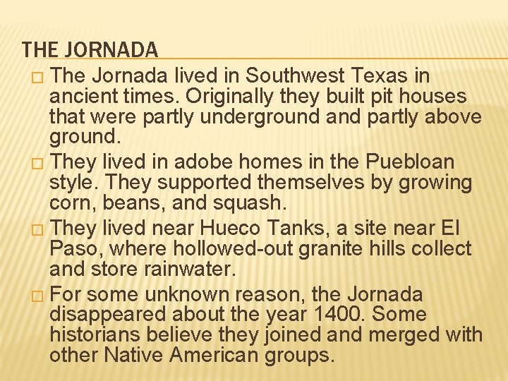 THE JORNADA � The Jornada lived in Southwest Texas in ancient times. Originally they