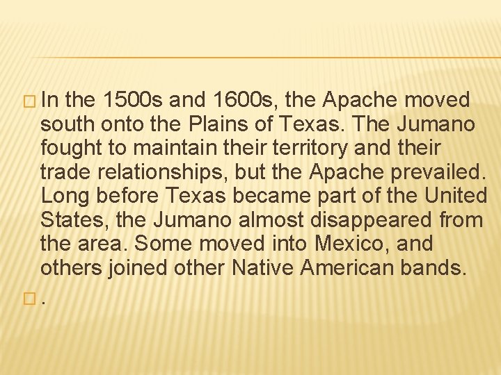 � In the 1500 s and 1600 s, the Apache moved south onto the