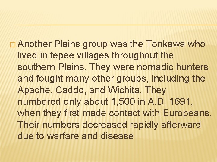 � Another Plains group was the Tonkawa who lived in tepee villages throughout the