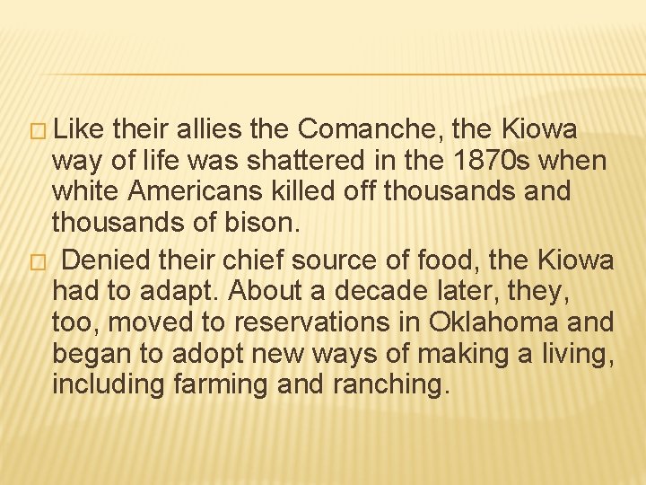 � Like their allies the Comanche, the Kiowa way of life was shattered in