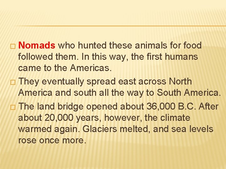 � Nomads who hunted these animals for food followed them. In this way, the