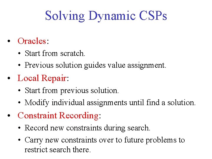 Solving Dynamic CSPs • Oracles: • Start from scratch. • Previous solution guides value