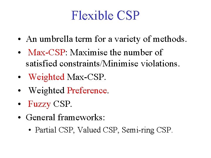 Flexible CSP • An umbrella term for a variety of methods. • Max-CSP: Maximise