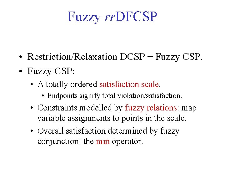 Fuzzy rr. DFCSP • Restriction/Relaxation DCSP + Fuzzy CSP. • Fuzzy CSP: • A