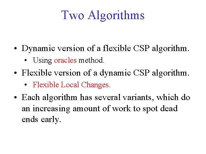 Two Algorithms • Dynamic version of a flexible CSP algorithm. • Using oracles method.