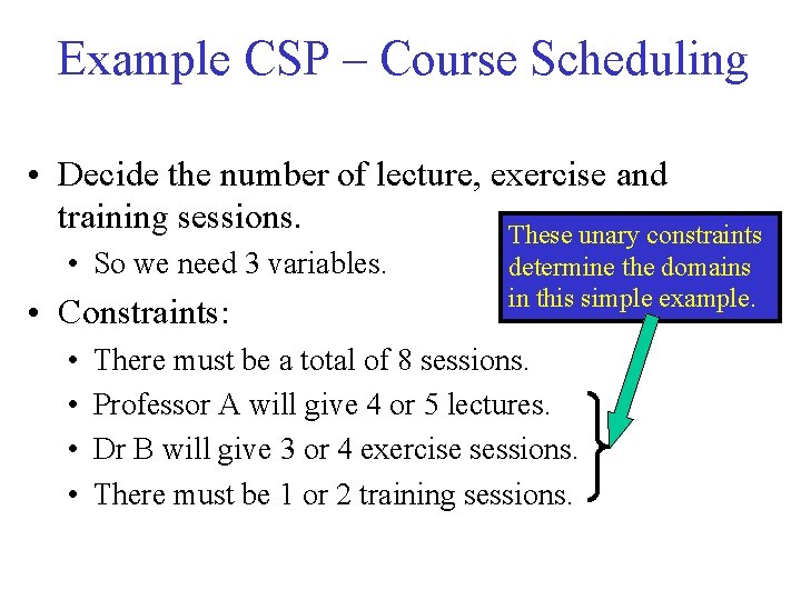 Example CSP – Course Scheduling • Decide the number of lecture, exercise and training