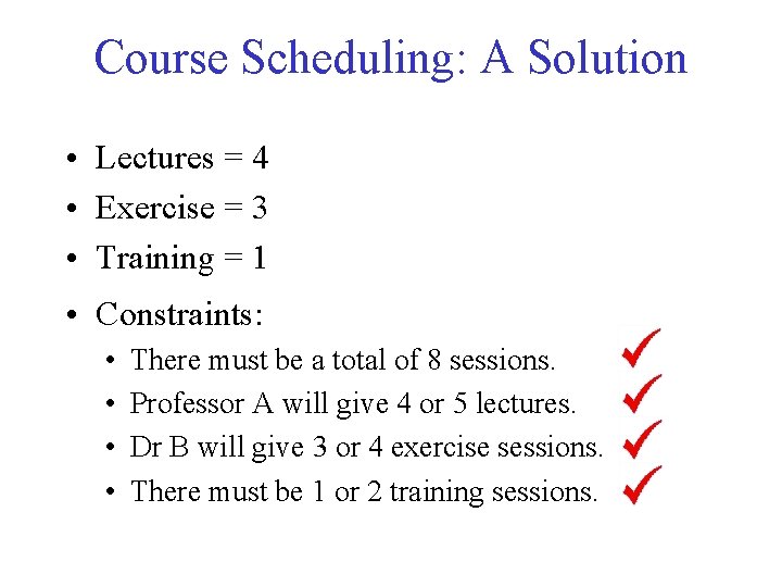 Course Scheduling: A Solution • Lectures = 4 • Exercise = 3 • Training