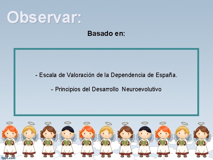 Observar: Basado en: - Escala de Valoración de la Dependencia de España. - Principios