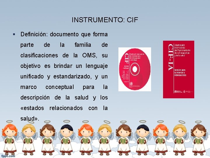 INSTRUMENTO: CIF § Definición: documento que forma parte de la familia de clasificaciones de