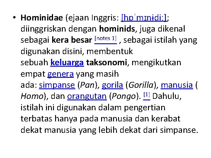  • Hominidae (ejaan Inggris: [hɒˈmɪnɨdiː]; diinggriskan dengan hominids, juga dikenal sebagai kera besar