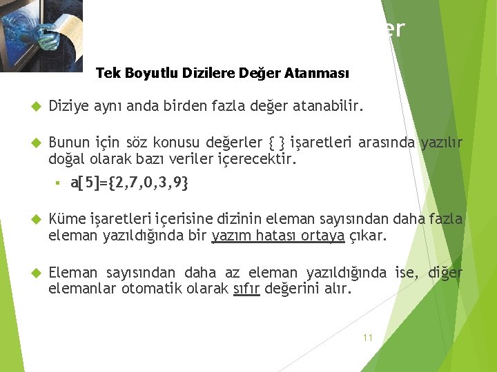 3. 1 Tek Boyutlu Dizilere Değer Atanması Diziye aynı anda birden fazla değer atanabilir.