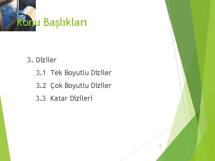 Konu Başlıkları 3. Diziler 3. 1 Tek Boyutlu Diziler 3. 2 Çok Boyutlu Diziler